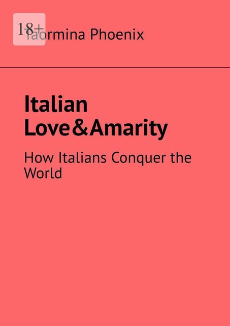 Italian Love&Amarity. How Italians Conquer the World, Taormina Phoenix