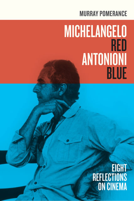 Michelangelo Red Antonioni Blue, Murray Pomerance