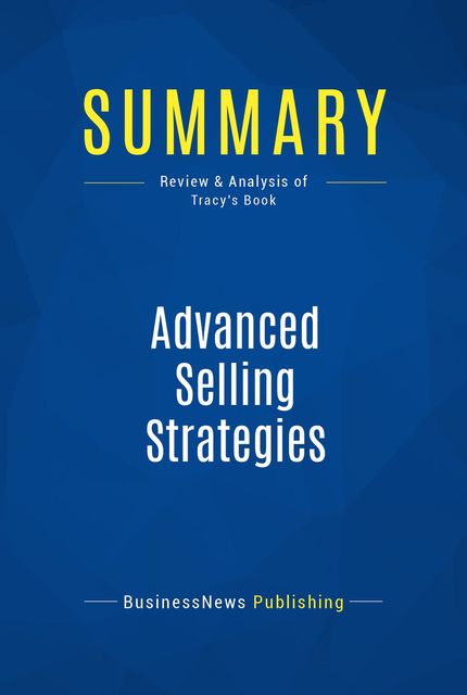 Summary Advanced Selling Strategies Brian Tracy By Businessnews Publishing Read Online On Bookmate