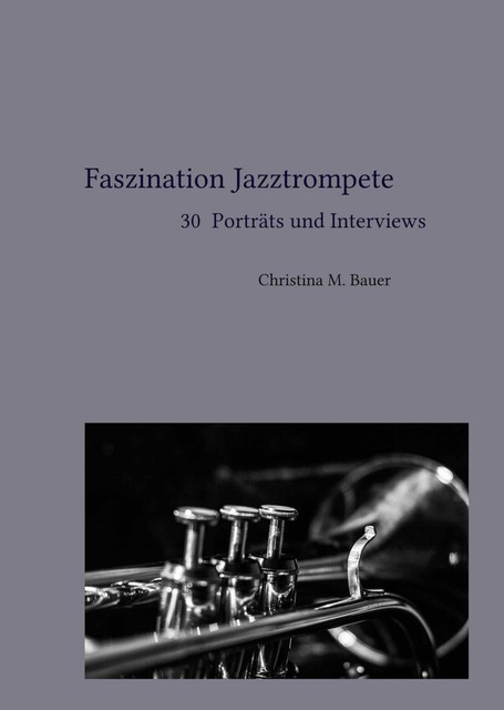Faszination Jazztrompete – 30 Porträts und Interviews, Christina Bauer