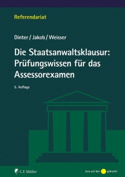 Die Staatsanwaltsklausur: Prüfungswissen für das Assessorexamen, Christian Jakob, Lasse Dinter, Niclas-Frederic Weisser