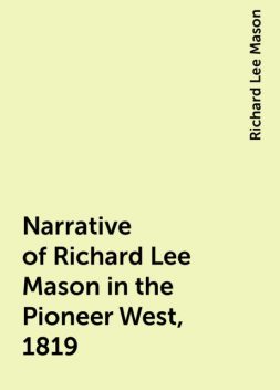 Narrative of Richard Lee Mason in the Pioneer West, 1819, Richard Lee Mason