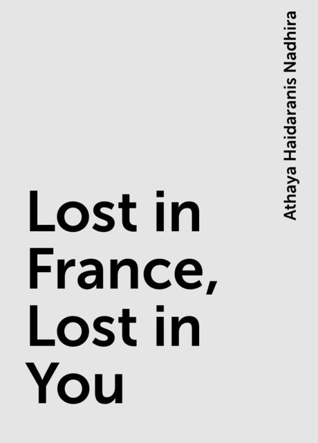 Lost in France, Lost in You, Athaya Haidaranis Nadhira