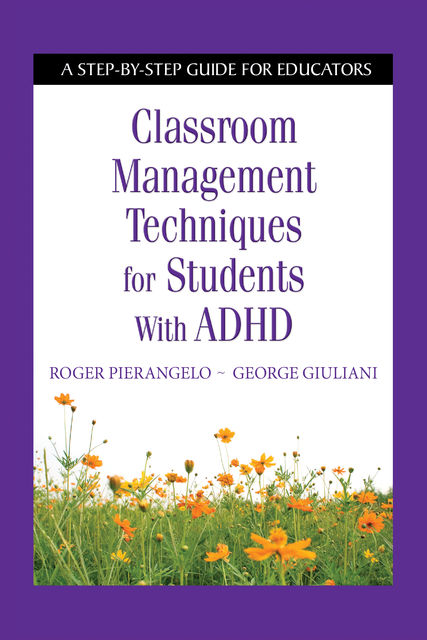 Classroom Management Techniques for Students with ADHD, Roger Pierangelo, George Giuliani