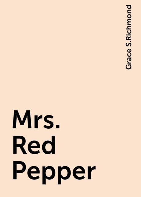 Mrs. Red Pepper, Grace S.Richmond