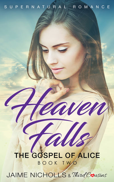 Heaven Falls – The Gospel of Alice (Book 2) Supernatural Romance, Third Cousins