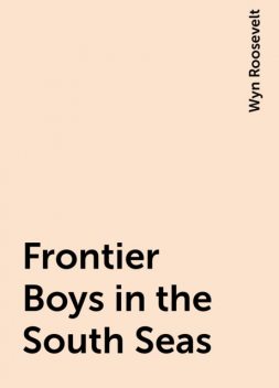 Frontier Boys in the South Seas, Wyn Roosevelt