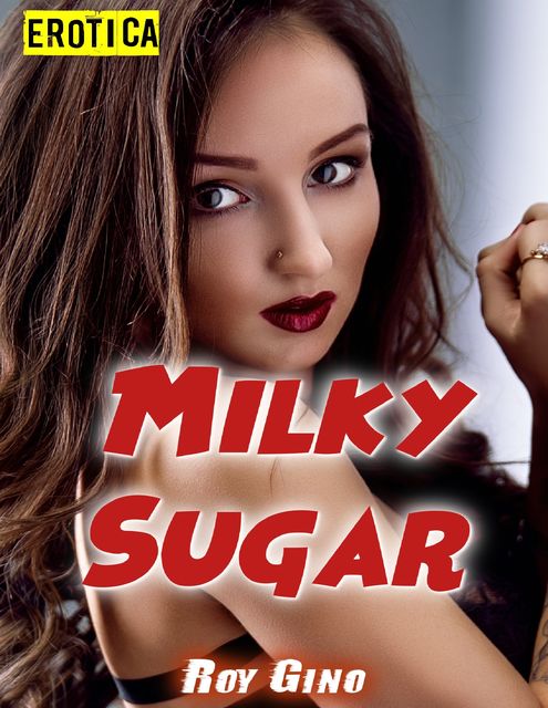 Erotica: Milky Sugar, Roy Gino