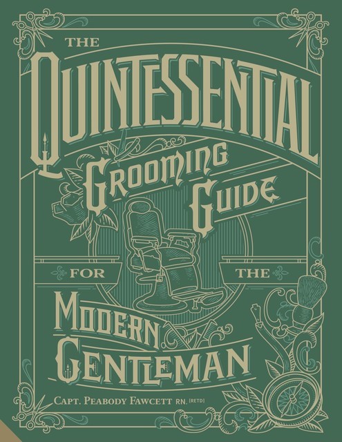 The Quintessential Grooming Guide for the Modern Gentleman, Capt. Peabody Fawcett Rn