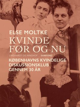 Kvinde før og nu: Københavns Kvindelige Diskussionsklub gennem 30 år, Else Moltke