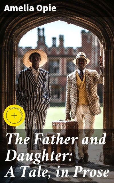 The Father and Daughter: A Tale, in Prose, Amelia Opie