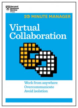 Virtual Collaboration (HBR 20-Minute Manager Series), Harvard Business Review