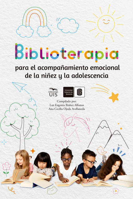 Biblioterapia para el acompañamiento emocional de la niñez y la adolescencia, Ana Ojeda, María López, Luz Ibáñez, Emilio Cárcamo, Jhonatan Fabián Gómez, José Alejandro Gómez