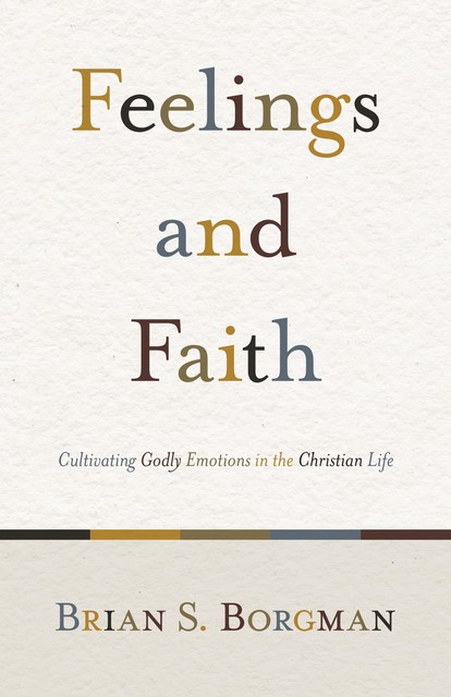 Feelings and Faith, Brian S. Borgman