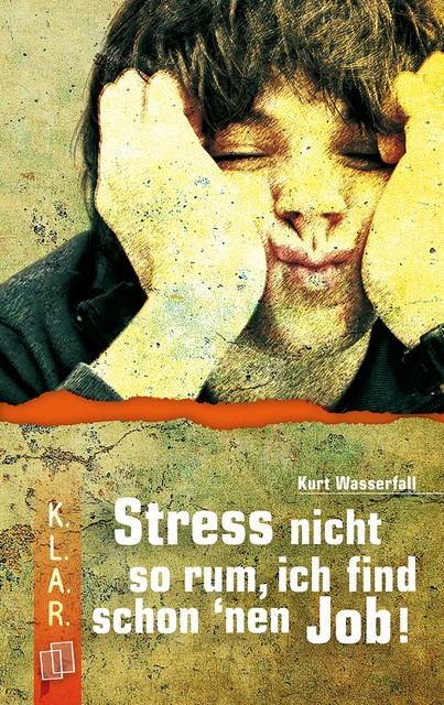 K.L.A.R. Taschenbuch: Stress nicht so rum, ich find schon 'nen Job, Kurt Wasserfall