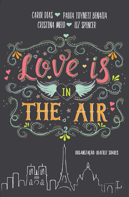 Love is in the air 2, Paula Toyneti Benalia, Carol Dias, Cristina Melo, Liz Spencer