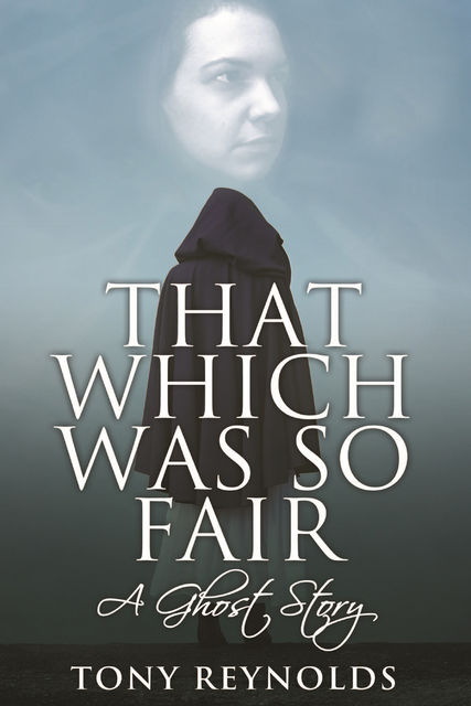 That Which Was So Fair – A Ghost Story, Tony Reynolds
