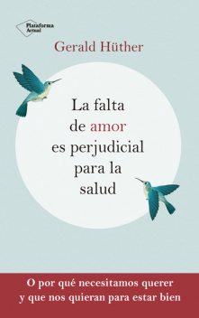 La falta de amor es perjudicial para la salud, Gerald Hüther