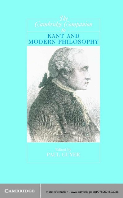 The Cambridge Companion to Kant and Modern Philosophy (Cambridge Companions to Philosophy), Paul Guyer