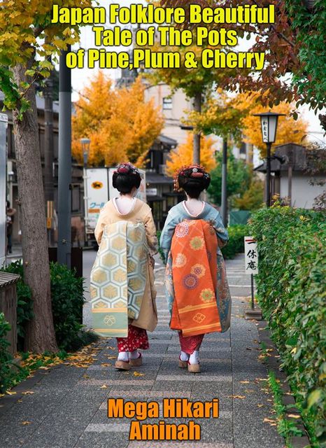 Japan Folklore Beautiful Tale of The Pots of Pine,Plum & Cherry, Mega Hikari Aminah