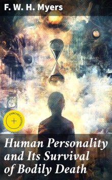 Human Personality and Its Survival of Bodily Death, F.W.H.Myers