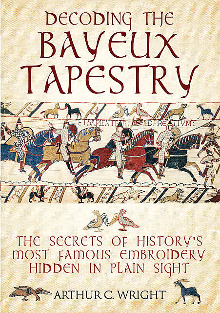 Decoding the Bayeux Tapestry, Arthur Wright