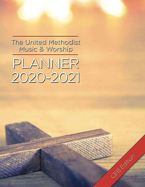 The United Methodist Music & Worship Planner 2020–2021 CEB Edition, Mary Scifres, David L. Bone