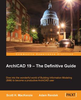 ArchiCAD 19 – The Definitive Guide, Scott MacKenzie