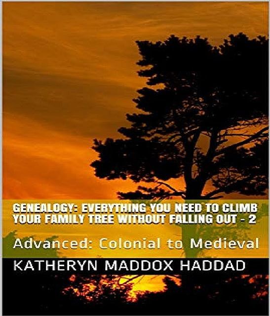 Everything You Need to Climb Your Family Tree Without Falling Out -2, Katheryn Maddox Haddad