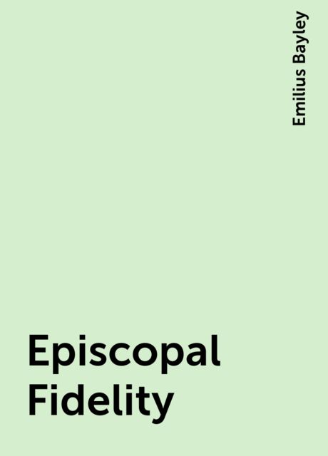 Episcopal Fidelity, Emilius Bayley