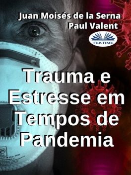 Trauma E Estresse Em Tempos De Pandemia, Juan Moisés De La Serna, Paul Valent