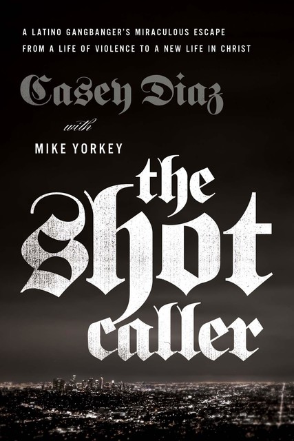 The Shot Caller, Mike Yorkey, Casey Diaz