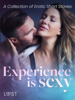 Experience is Sexy – A Collection of Erotic Short Stories, Andrea Hansen, Camille Bech, Katja Slonawski, Lisa Vild, Elena Lund, B.J. Hermansson, Irse Kræmer, Mila Lipa, Venessa Hart, SheWolf