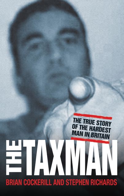 The Tax Man – The True Story of the Hardest Man in Britain, Stephen Richards, Brian Cockerill