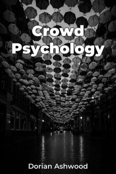 Crowd Psychology, Dorian Ashwood