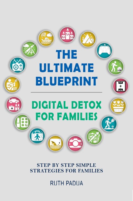 The Ultimate Blueprint Digital Detox for Families, Ruth Padua