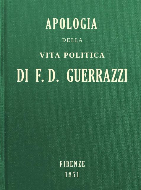 Apologia della vita politica di F.-D. Guerrazzi, Francesco Domenico Guerrazzi