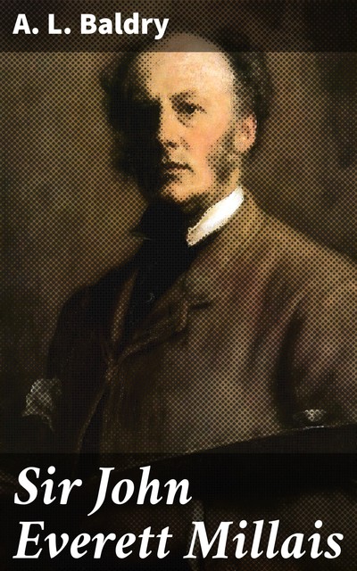 Sir John Everett Millais, A.L. Baldry