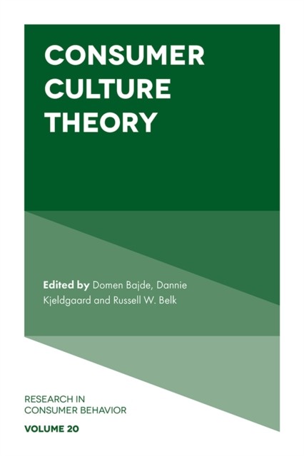Consumer Culture Theory, Russell W. Belk, Dannie Kjeldgaard, Domen Bajde