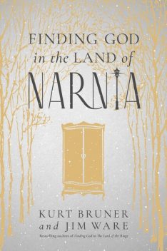 Finding God in the Land of Narnia, Kurt Bruner