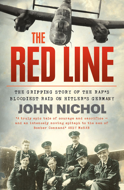 The Red Line: The Gripping Story of the RAF’s Bloodiest Raid on Hitler’s Germany, John Nichol