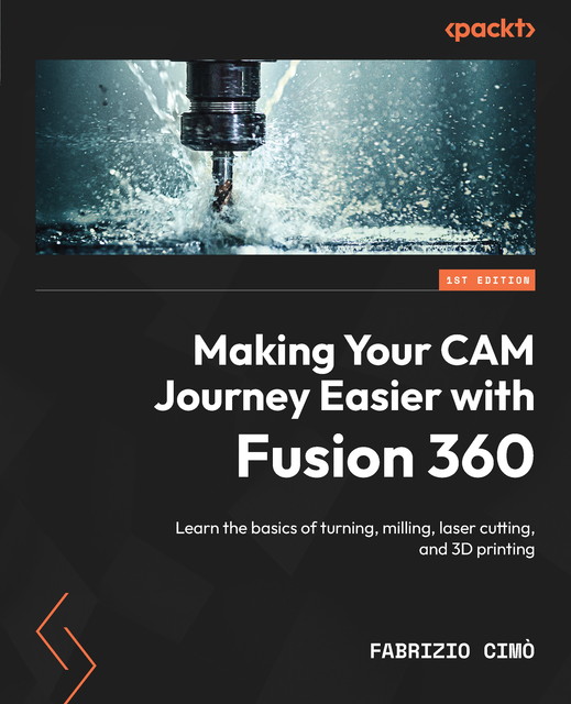 Making Your CAM Journey Easier with Fusion 360, Fabrizio Cimò
