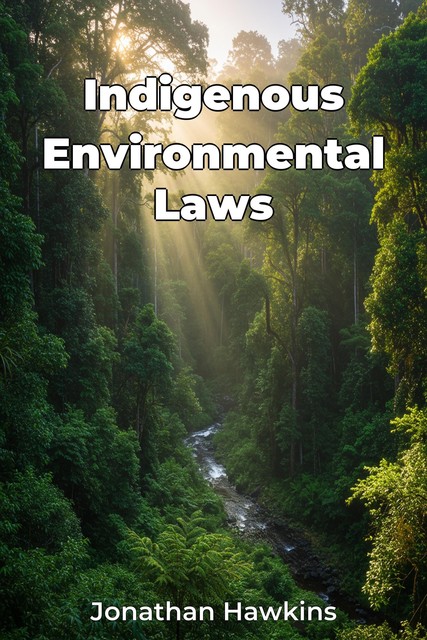 Indigenous Environmental Laws, Jonathan Hawkins