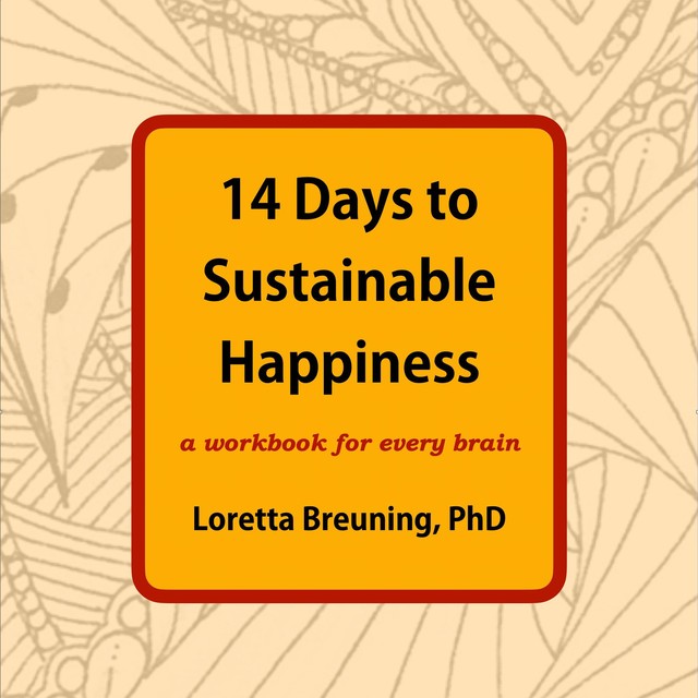 14 Days to Sustainable Happiness, Loretta Graziano Breuning