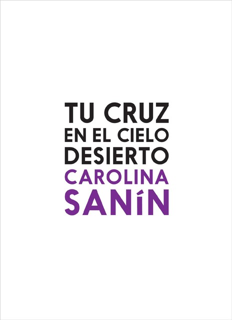 Tu cruz en el cielo desierto, Carolina Sanín