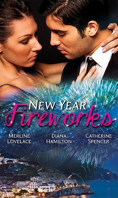 New Year Fireworks, Merline Lovelace, Diana Hamilton, Catherine Spencer