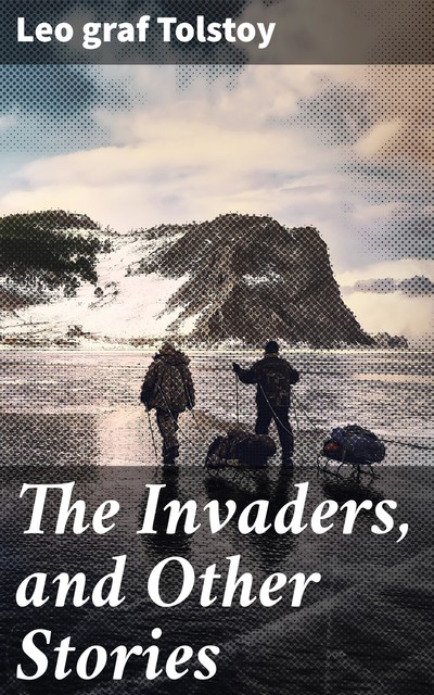 The Invaders, and Other Stories, Leo Tolstoy