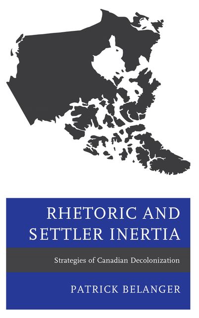 Rhetoric and Settler Inertia, Patrick Belanger