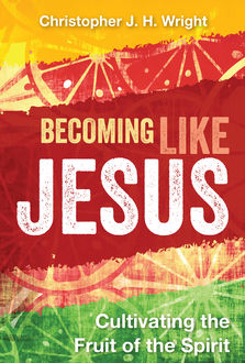 Becoming Like Jesus, Christopher J.H. Wright
