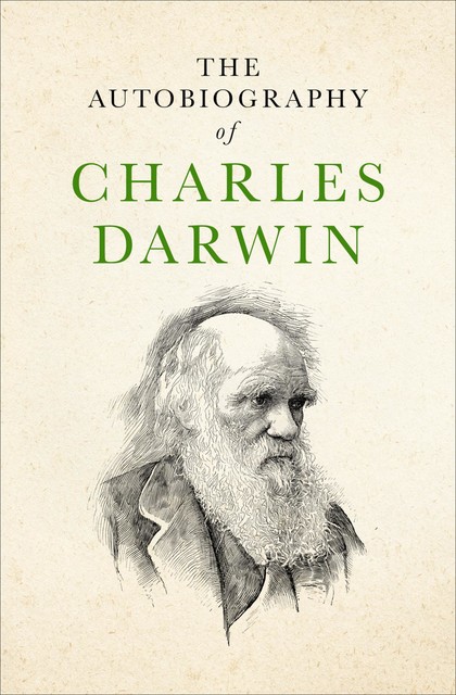 The Autobiography of Charles Darwin, Charles Darwin